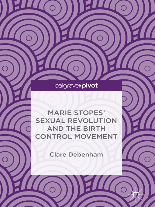 Title details for Marie Stopes' Sexual Revolution and the Birth Control Movement by Clare Debenham - Available